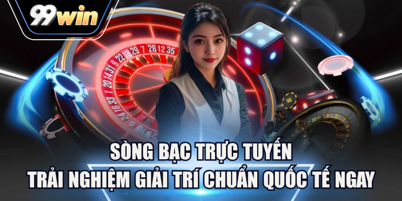 Các trò chơi kinh điển tại Sòng Bạc Trực Tuyến 99WIN